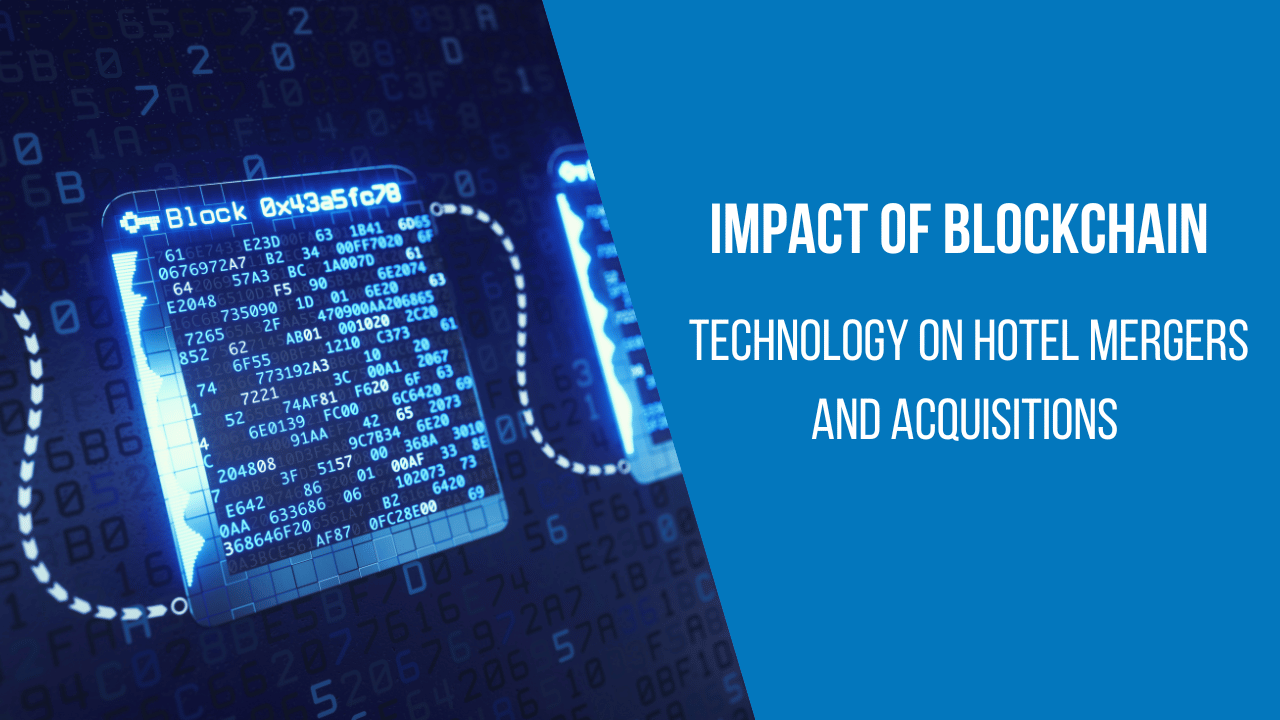 Impact Of Blockchain Technology On Hotel Mergers And Acquisitions