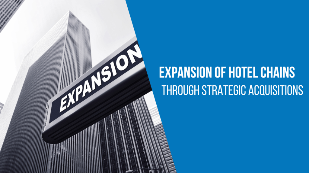 Expansion of hotel chains through strategic acquisitions