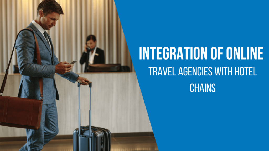 Integration of online travel agencies with hotel chains
