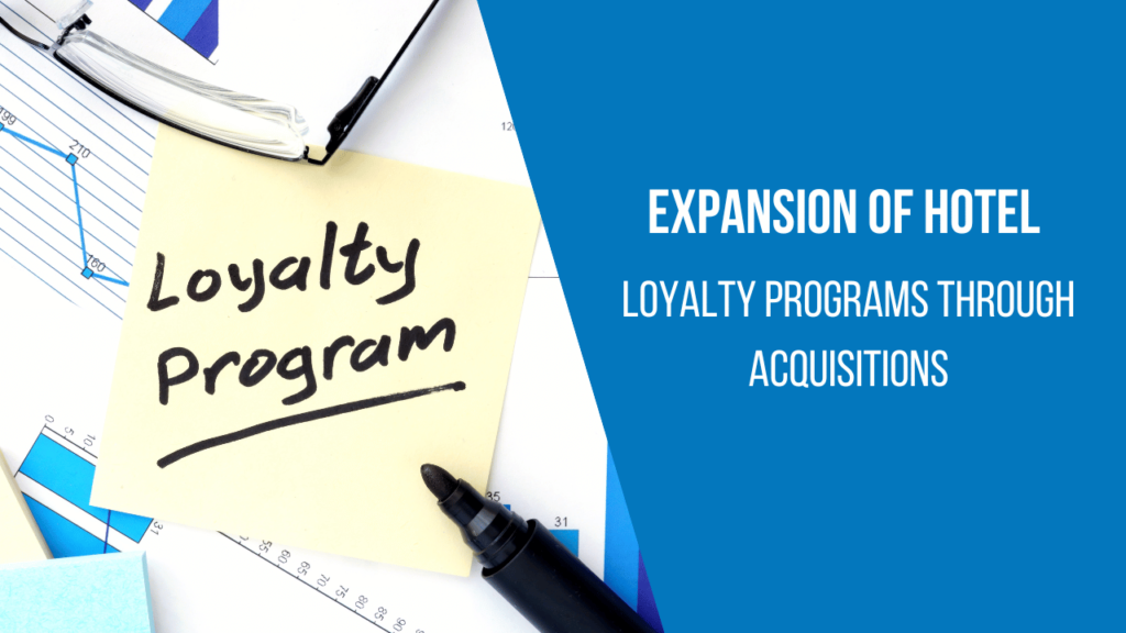 Expansion of hotel loyalty programs through acquisitions