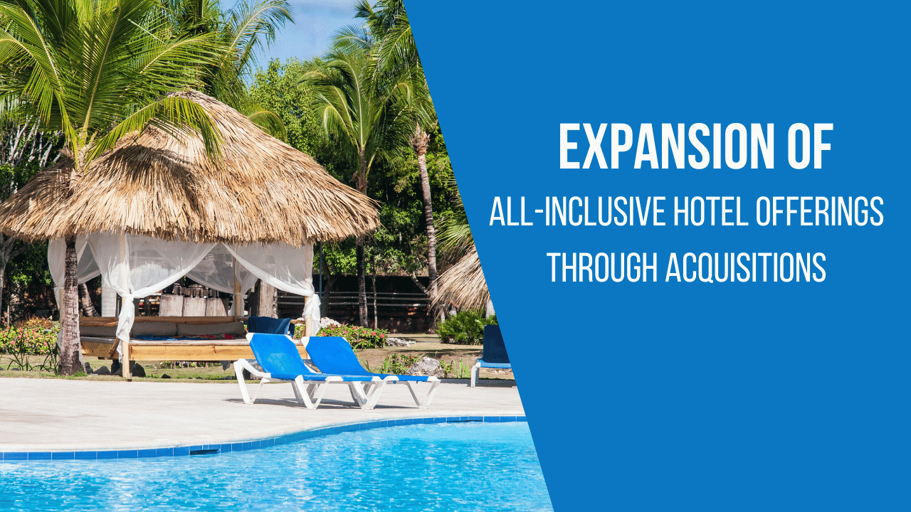 Expansion of all-inclusive hotel offerings through acquisitions